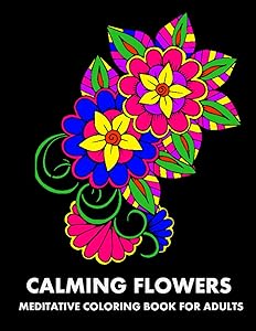 Calming Flowers: Meditative Coloring Book For Adults by LPB Publishing