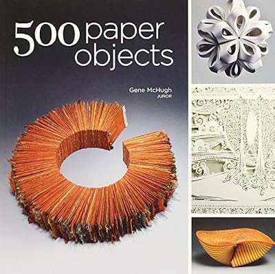 500 Paper Objects: New Directions in Paper Art (500 Series)