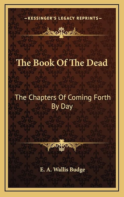 The Book of the Dead: The Chapters of Coming Forth by Day by E a Wallis Budge