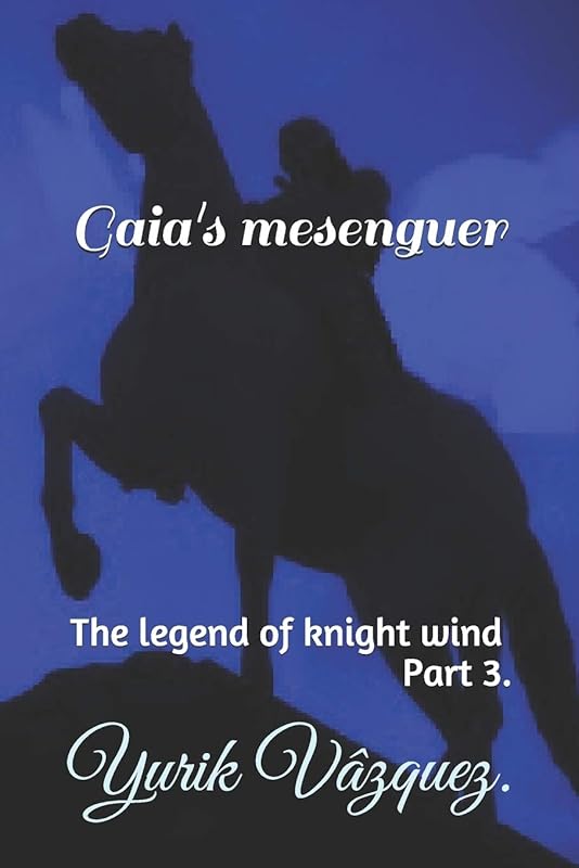 Gaia's mesenguer.: The legend of knight wind. by Alfonso Vàzquez Herrera