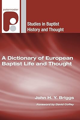 A Dictionary of European Baptist Life and Thought (Studies in Baptist History and Thought)