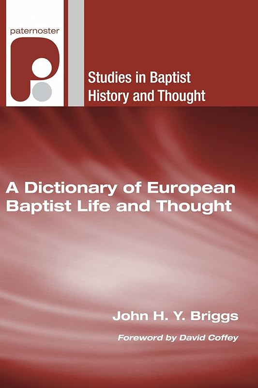 A Dictionary of European Baptist Life and Thought (Studies in Baptist History and Thought) by John H. Y. Briggs
