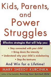 Kids, Parents, and Power Struggles: Winning for a Lifetime by Mary Sheedy Kurcinka