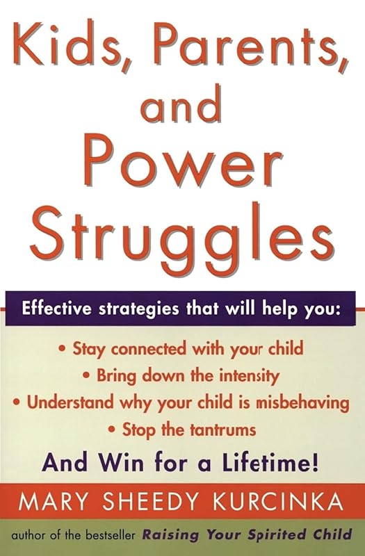 Kids, Parents, and Power Struggles: Winning for a Lifetime by Mary Sheedy Kurcinka