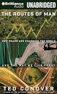 The Routes of Man: How Roads are Changing the World and the Way We Live Today