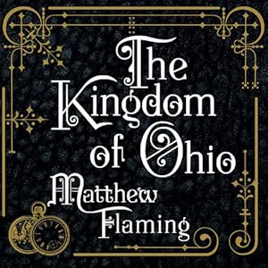 The Kingdom of Ohio: A Novel by Matthew Flaming