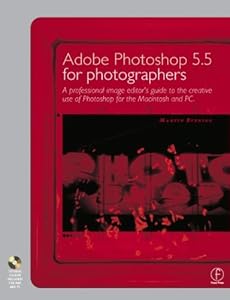 Adobe Photoshop 5.5 for Photographers: A professional image editor's guide to the creative use of Photoshop for the Macintosh and PC by Martin Evening