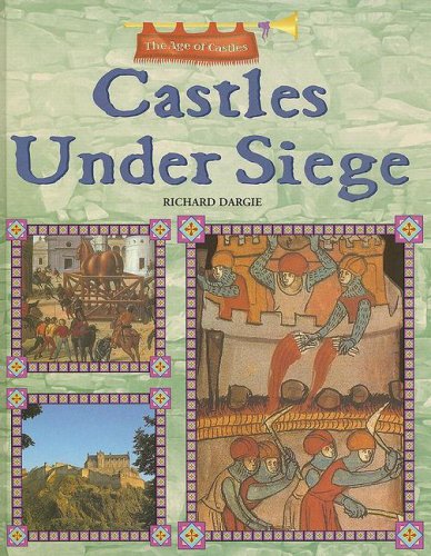 Castles Under Siege: The Age of Castles by Richard Dargie