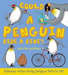 Could a Penguin Ride a Bike?: ...and other questions - Hilarious scenes bring penguin facts to life!