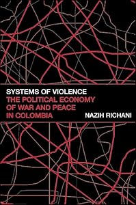 Systems of Violence: The Political Economy of War and Peace in Colombia (Suny Global Politics) by Nazih Richani