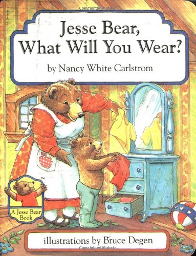 Jesse Bear, What Will You Wear? by Nancy White Carlstrom
