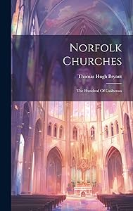 Norfolk Churches: The Hundred Of Guiltcross by Thomas Hugh Bryant