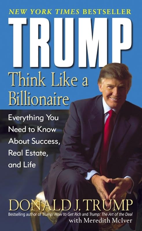 Trump: Think Like a Billionaire: Everything You Need to Know About Success, Real Estate, and Life by Donald J. Trump