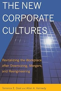 The New Corporate Cultures: Revitalizing The Workplace After Downsizing, Mergers, And Reengineering by Terrence E. Deal