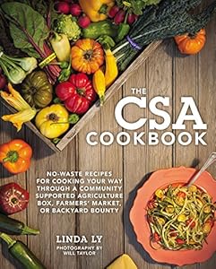 The CSA Cookbook: No-Waste Recipes for Cooking Your Way Through a Community Supported Agriculture Box, Farmers' Market, or Backyard Bounty