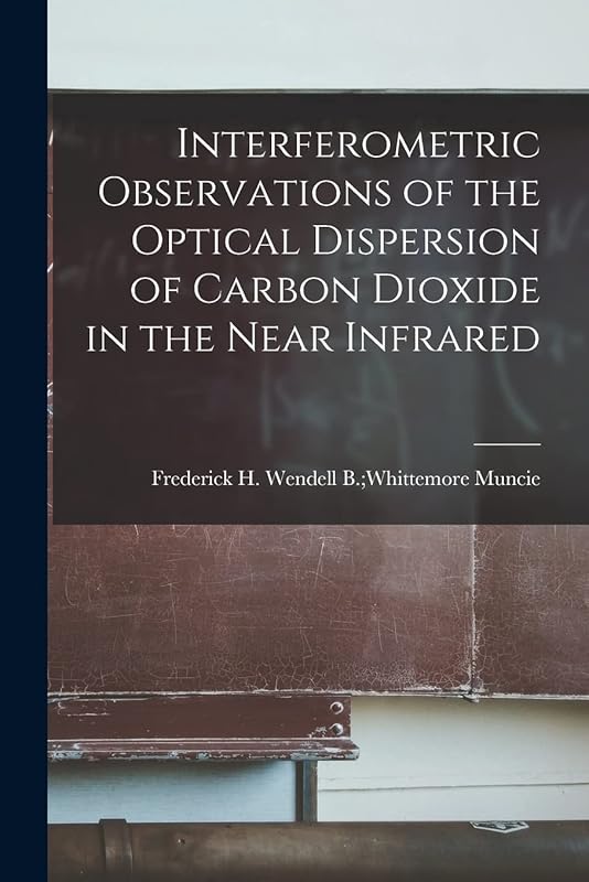Interferometric Observations of the Optical Dispersion of Carbon Dioxide in the Near Infrared by Wendell B Whittemore Freder Muncie