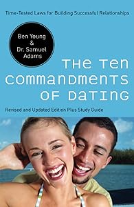 The Ten Commandments of Dating: Time-Tested Laws for Building Successful Relationships by Ben Young