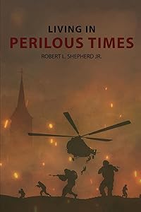 Living In Perilous Times by Robert L Shepherd