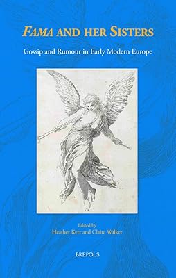 'Fama' and her Sisters: Gossip and Rumour in Early Modern Europe (Early European Research) (Early European Research, 7)