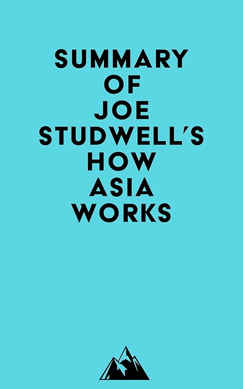 Summary of Joe Studwell's How Asia Works by Everest Media
