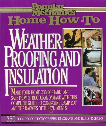 Popular Mechanics Home How to: Weatherproofing and Insulation by Albert Jackson