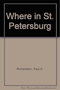 Where in St. Petersburg by Paul E. Richardson