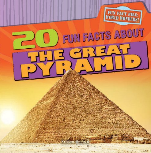 20 Fun Facts about the Great Pyramid by Kristen Rajczak