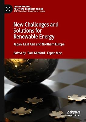 New Challenges and Solutions for Renewable Energy: Japan, East Asia and Northern Europe (International Political Economy Series)