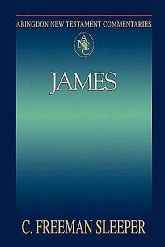 Abingdon New Testament Commentaries: James by C. Freeman Sleeper