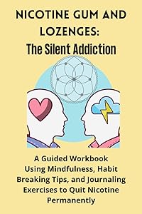 Nicotine Gum and Lozenges: The Silent Addiction: A Guided Workbook Using Mindfulness, Habit Breaking Tips, and Journaling Exercises to Quit Nicotine Permanently by Cool Down Publishers