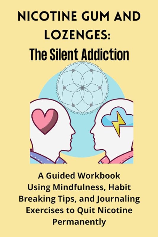 Nicotine Gum and Lozenges: The Silent Addiction: A Guided Workbook Using Mindfulness, Habit Breaking Tips, and Journaling Exercises to Quit Nicotine Permanently by Cool Down Publishers