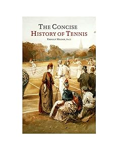 The Concise History of Tennis by Karoly Mazak