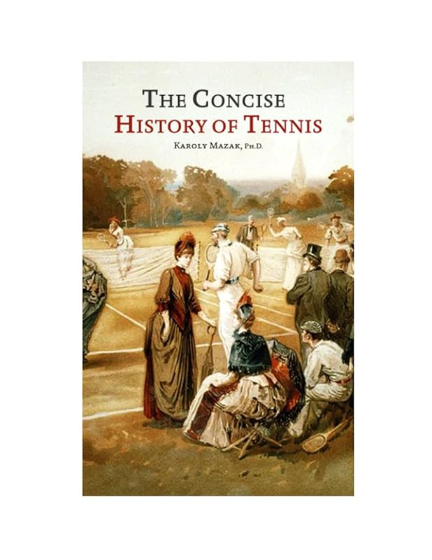The Concise History of Tennis by Karoly Mazak