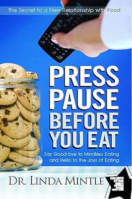 Press Pause Before You Eat: Say Good-bye to Mindless Eating and Hello to the Joys of Eating
