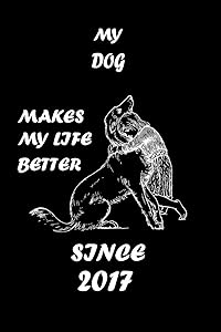 MY DOG MAKES MY LIFE BETTER: Dog Breeds Lover Notebbok 110 Lined Pages - 6"x9" - White Color Paper - Matte Finish Cover For An Elegant Look & Feel