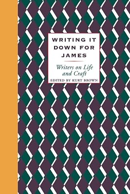 Writing It Down for James: Writers on Life and Craft