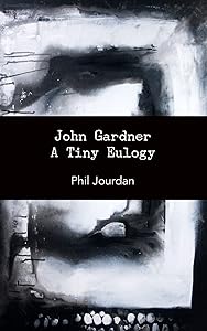 John Gardner: A Tiny Eulogy by Phil Jourdan