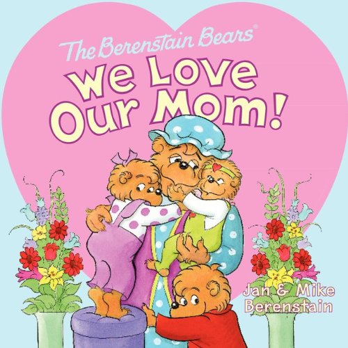 The Berenstain Bears: We Love Our Mom! by Jan Berenstain