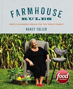 Farmhouse Rules: Simple, Seasonal Meals for the Whole Family by Nancy Fuller                       ,