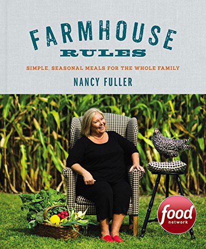 Farmhouse Rules: Simple, Seasonal Meals for the Whole Family by Nancy Fuller                       ,