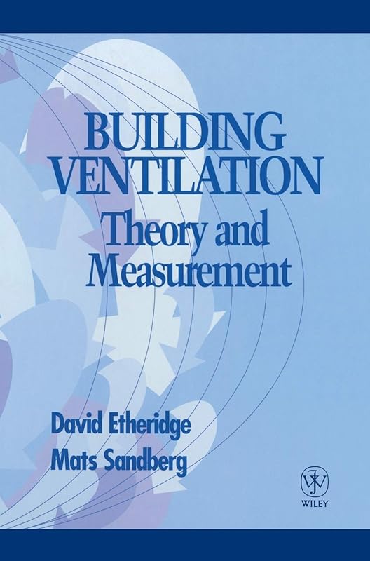 Building Ventilation: Theory and Measurement by David Etheridge
