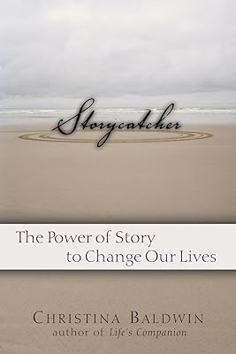 Storycatcher: Making Sense of Our Lives through the Power and Practice of Story