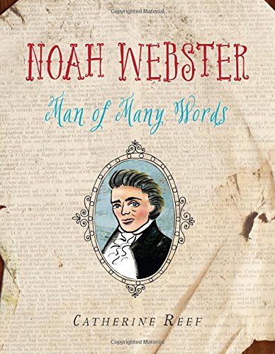 Noah Webster: Man of Many Words by Catherine Reef
