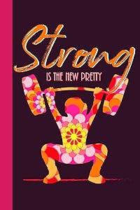 Strong Is The New Pretty: Women's Workout Fitness Log for those serious about their exercise regimen. Track type of exercise, reps, sets, weight, goals, cardio, daily by Mimi's Moments