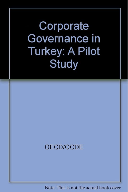 Corporate Governance in Turkey: A Pilot Study by OECD Organisation for Economic Co-operation and Development
