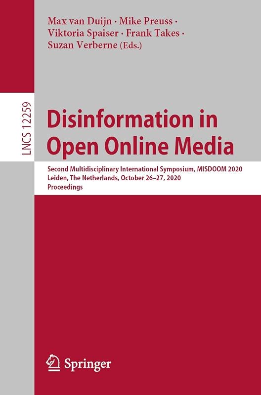 Disinformation in Open Online Media: Second Multidisciplinary International Symposium, MISDOOM 2020, Leiden, The Netherlands, October 26–27, 2020, ... Applications, incl. Internet/Web, and HCI) by Max van Duijn