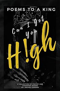 Poems to a King Can I get you H!gh: A Collection of Poetry and Unspoken Words by A. Iverson