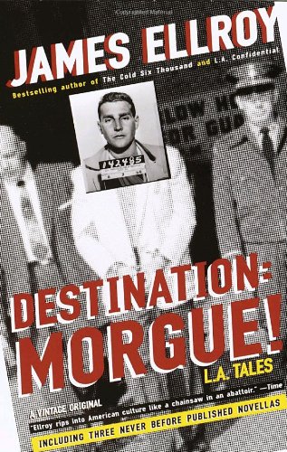 Destination: Morgue!: L.A. Tales by James Ellroy