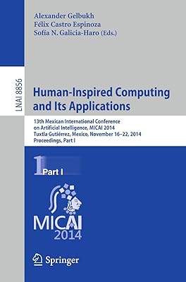 Human-Inspired Computing and its Applications: 13th Mexican International Conference on Artificial Intelligence, MICAI2014, Tuxtla Gutiérrez, Mexico, ... I (Lecture Notes in Artificial Intelligence)