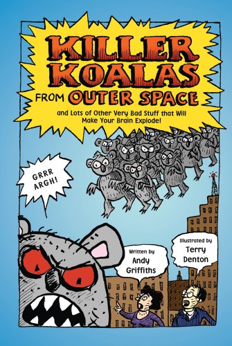 Killer Koalas from Outer Space and Lots of Other Very Bad Stuff that Will Make Your Brain Explode! by Andy Griffiths